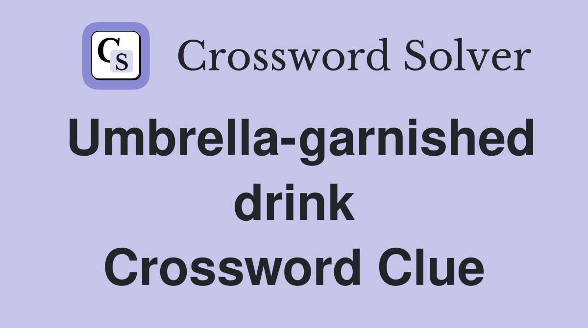 Umbrella-garnished drink Crossword Clue
