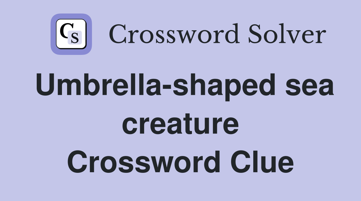 Umbrella-shaped sea creature Crossword Clue