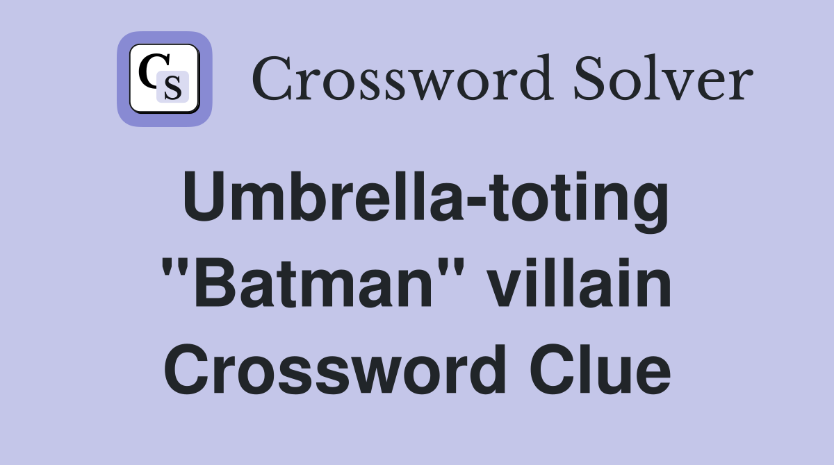 Umbrella-toting "Batman" villain Crossword Clue