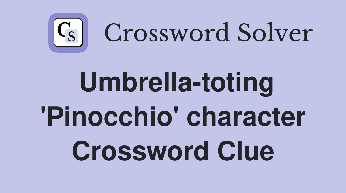 Umbrella-toting 'Pinocchio' character Crossword Clue