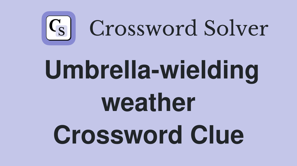Umbrella-wielding weather Crossword Clue