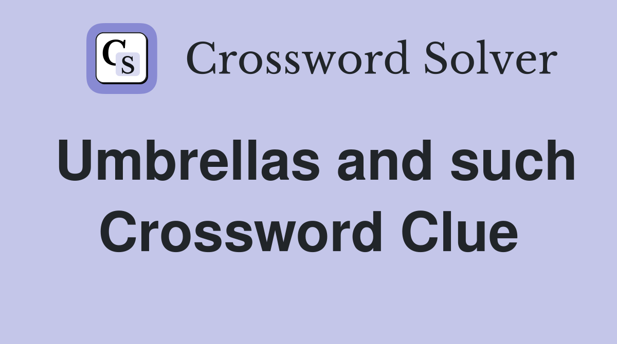 Umbrellas and such Crossword Clue