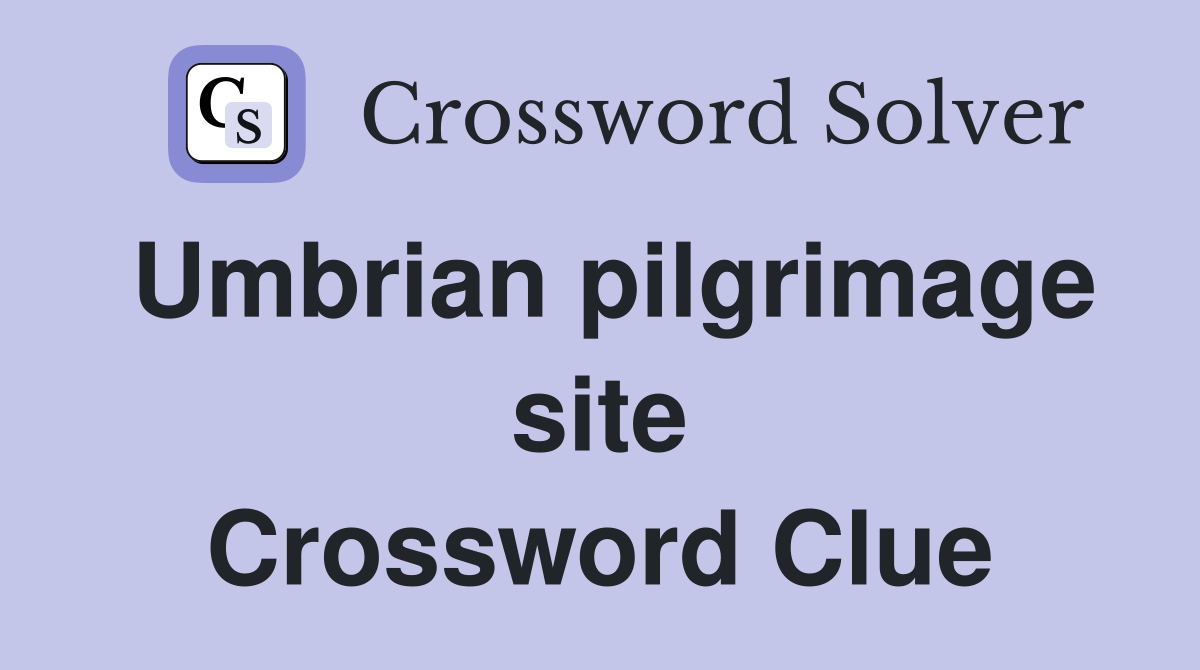 Umbrian pilgrimage site Crossword Clue