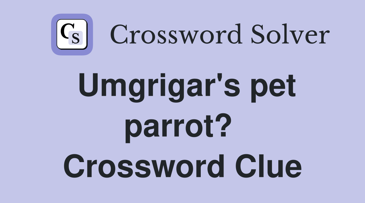 Umgrigar's pet parrot?  Crossword Clue