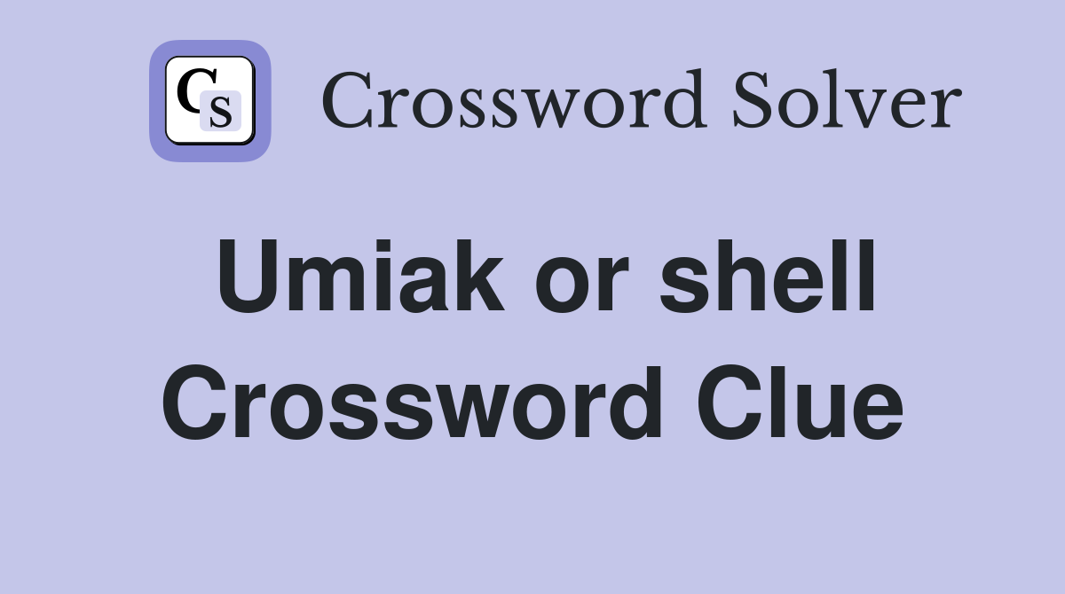 Umiak or shell Crossword Clue