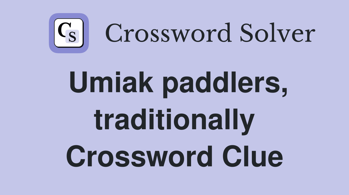 Umiak paddlers, traditionally Crossword Clue
