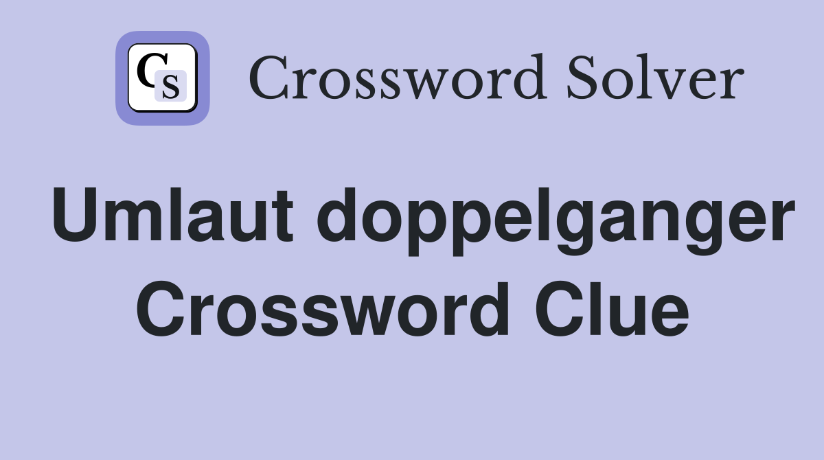 Umlaut doppelganger Crossword Clue