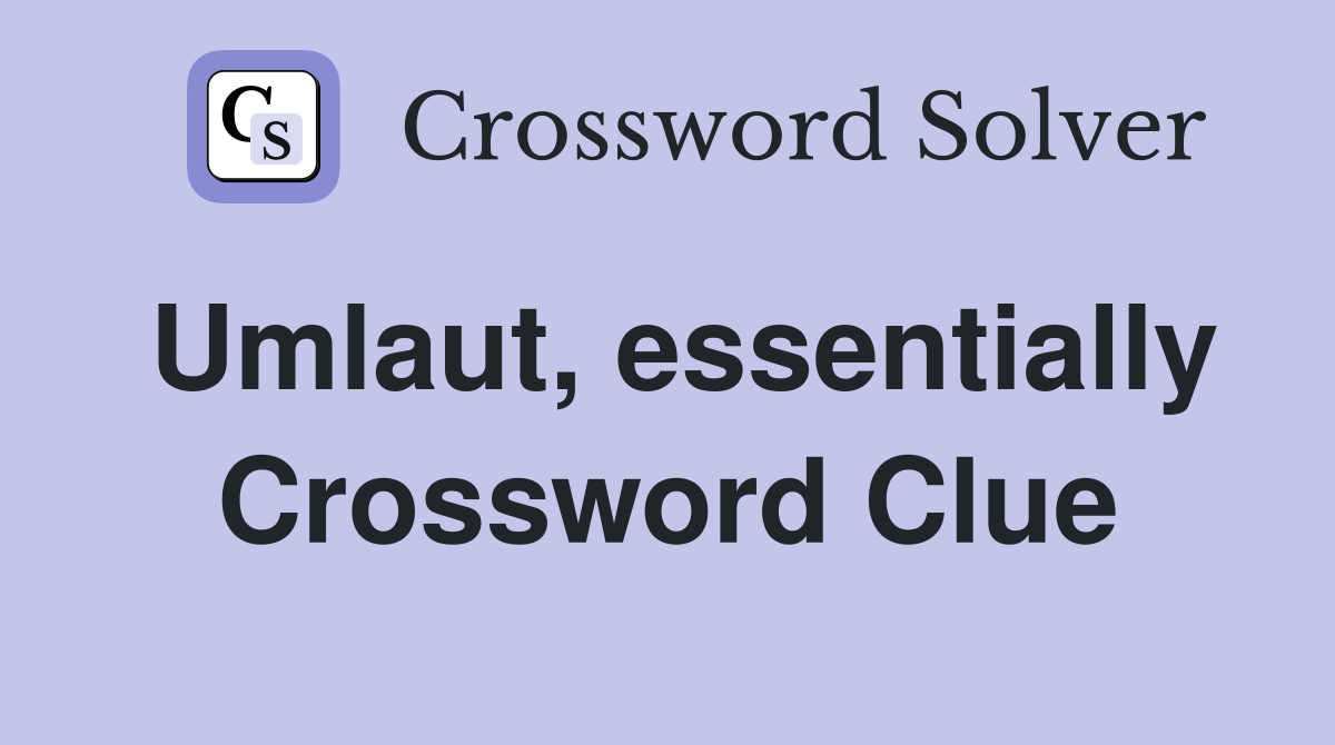 Umlaut, essentially Crossword Clue