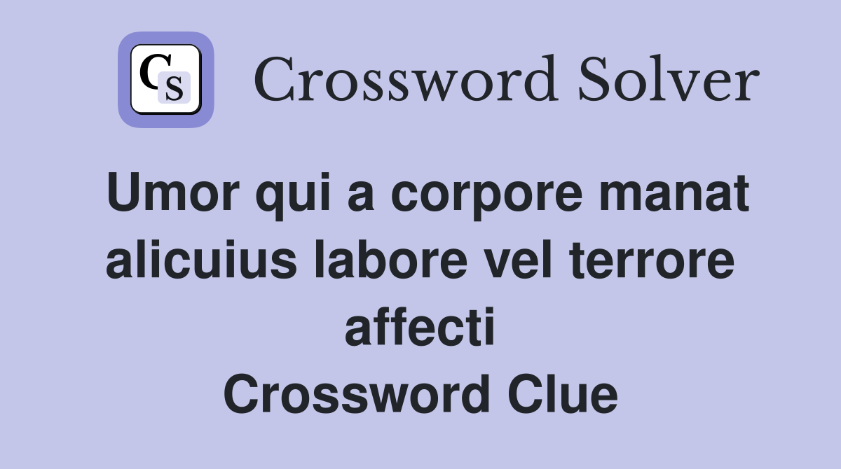 Umor qui a corpore manat alicuius labore vel terrore affecti Crossword Clue
