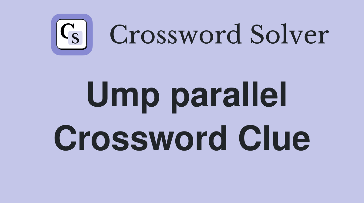 Ump parallel Crossword Clue