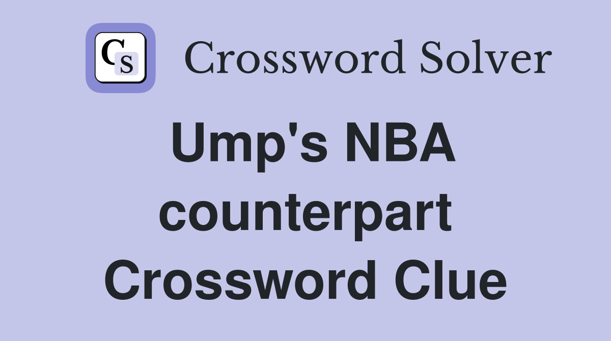 Ump's NBA counterpart Crossword Clue