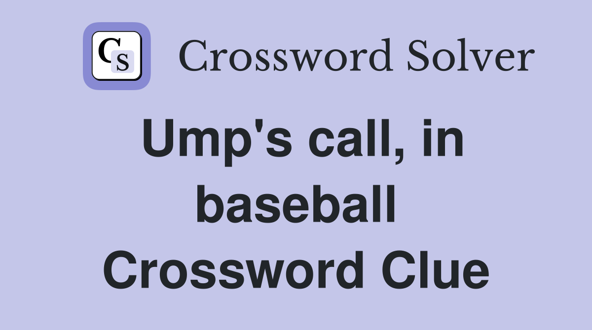 Ump's call, in baseball Crossword Clue