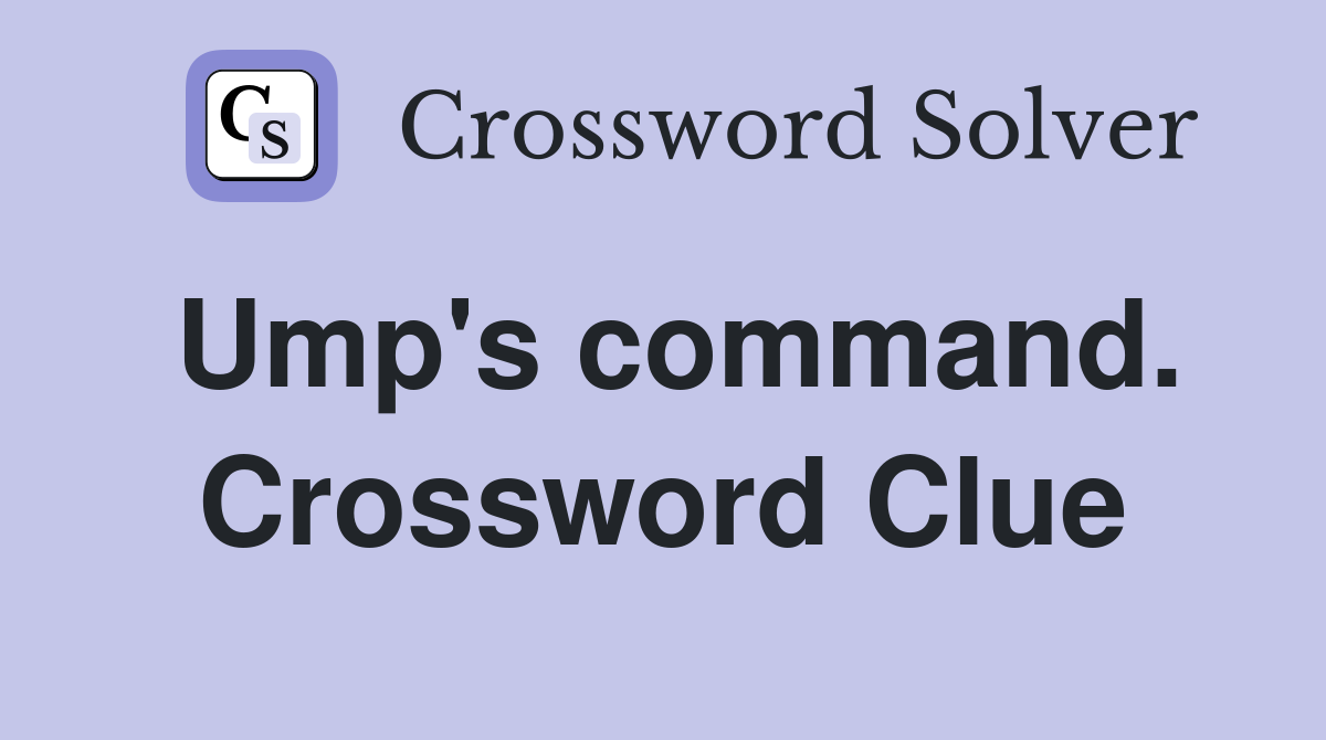 Ump's command. Crossword Clue