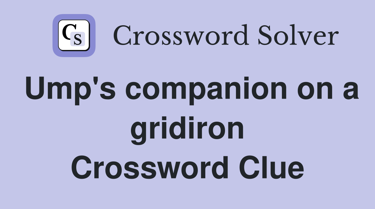 Ump's companion on a gridiron Crossword Clue