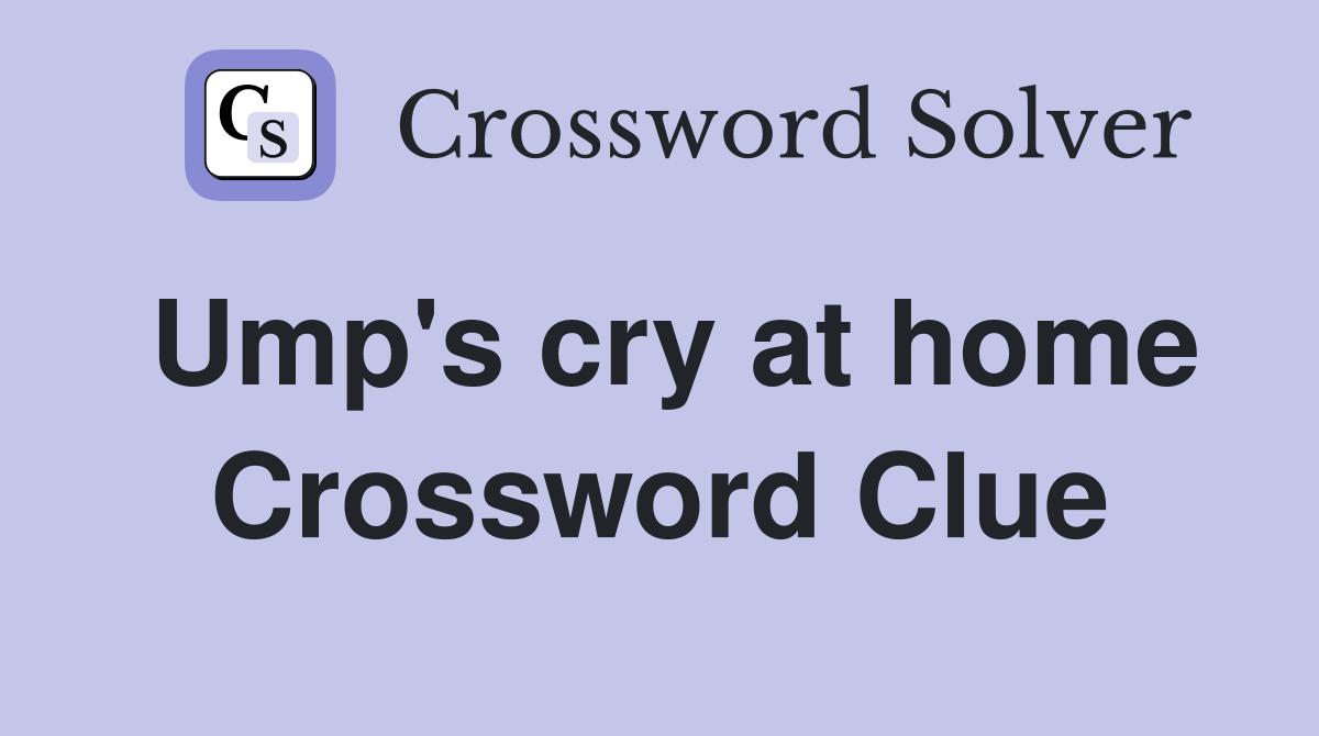 Ump's cry at home Crossword Clue