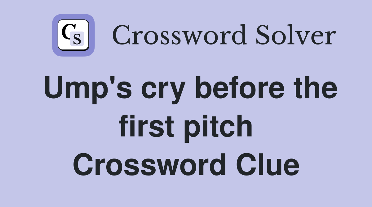 Ump's cry before the first pitch Crossword Clue
