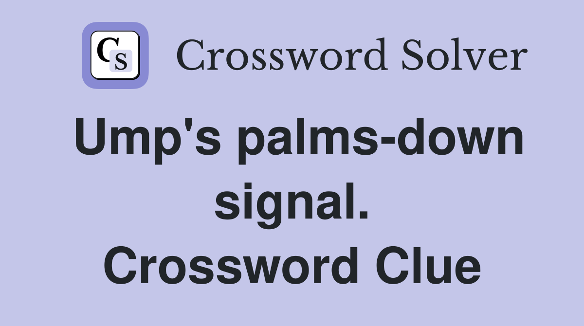 Ump's palms-down signal. Crossword Clue