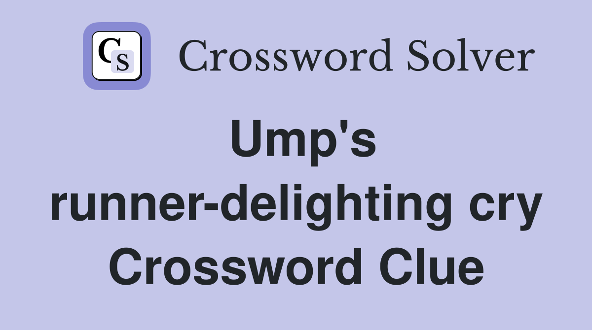 Ump's runner-delighting cry Crossword Clue
