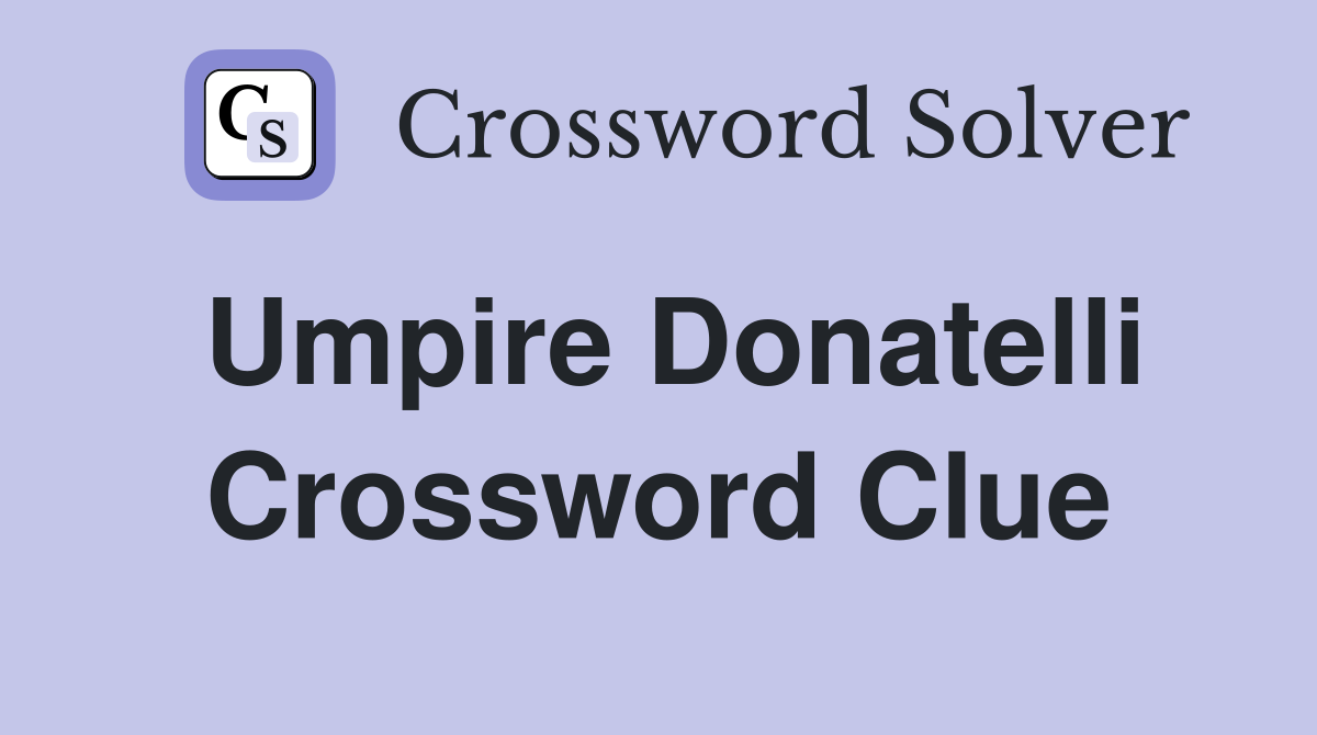 Umpire Donatelli Crossword Clue