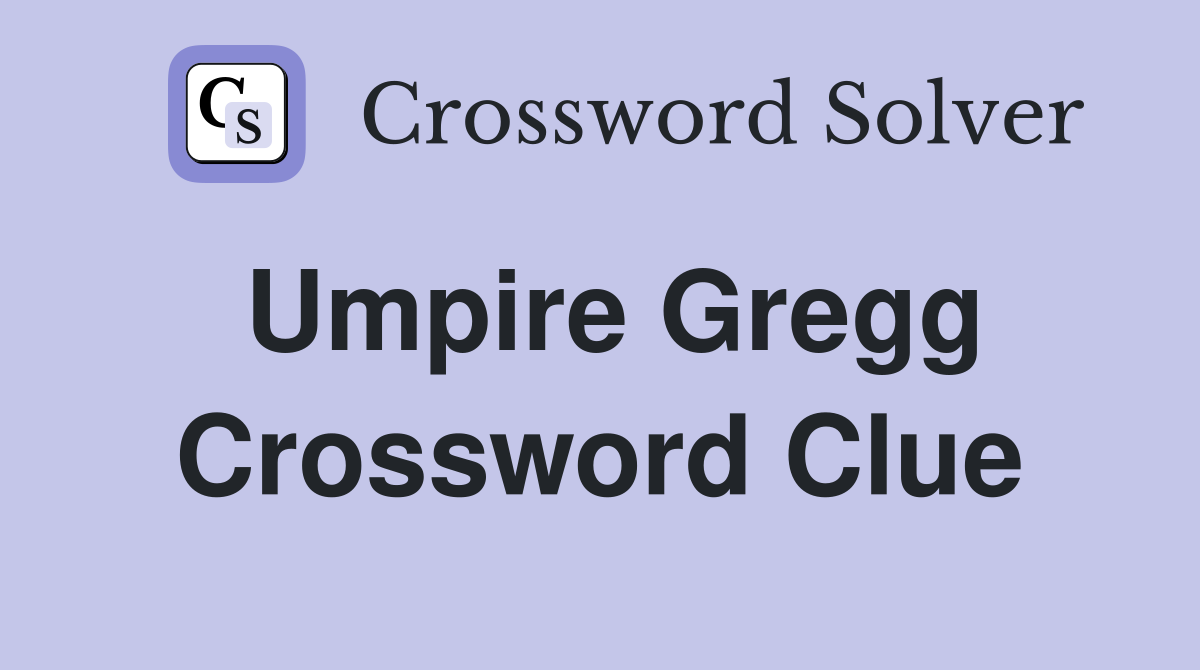 Umpire Gregg Crossword Clue