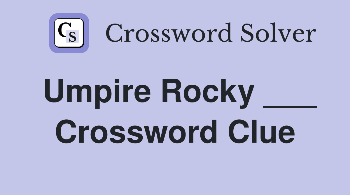Umpire Rocky ___ Crossword Clue