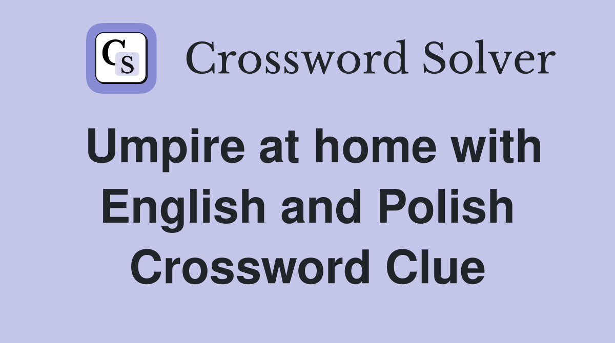 Umpire at home with English and Polish Crossword Clue