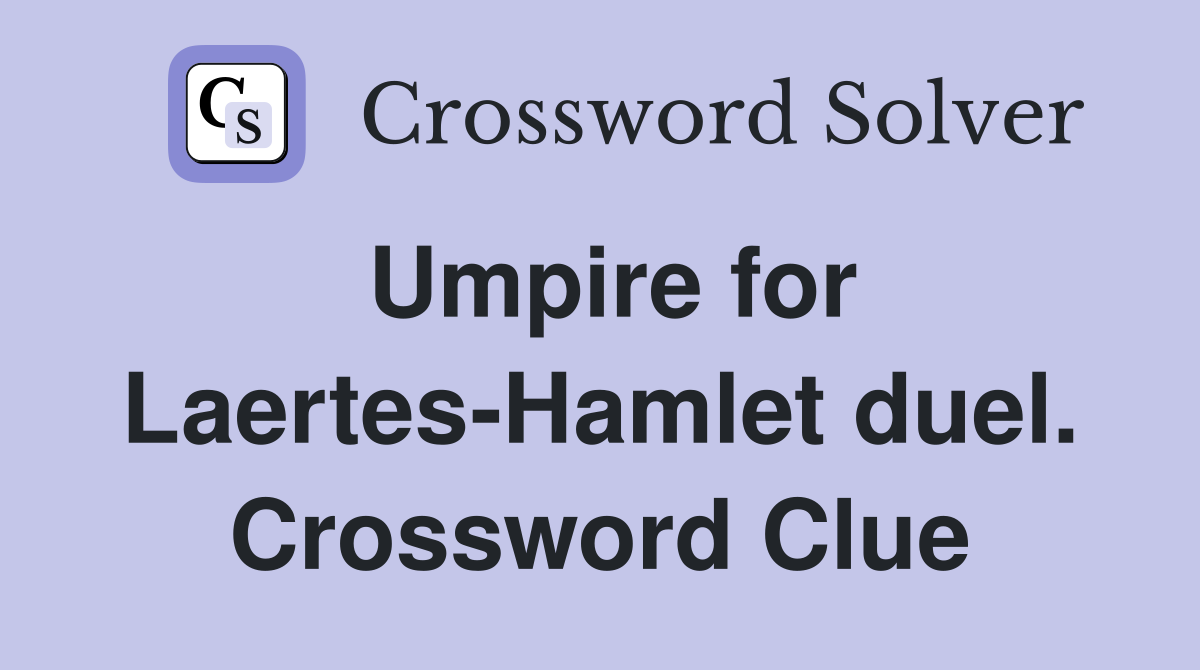 Umpire for Laertes-Hamlet duel. Crossword Clue