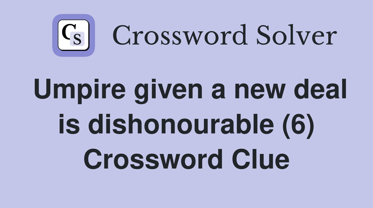 Umpire given a new deal is dishonourable (6) Crossword Clue