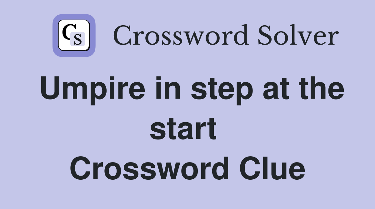 Umpire in step at the start  Crossword Clue