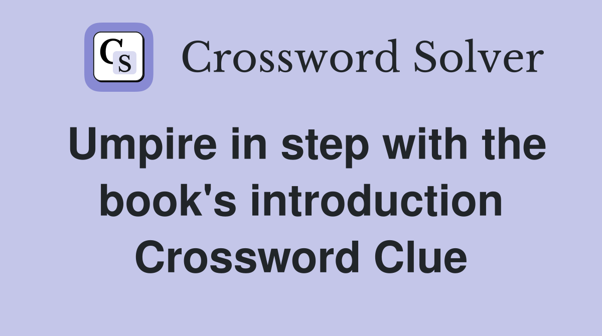 Umpire in step with the book's introduction Crossword Clue