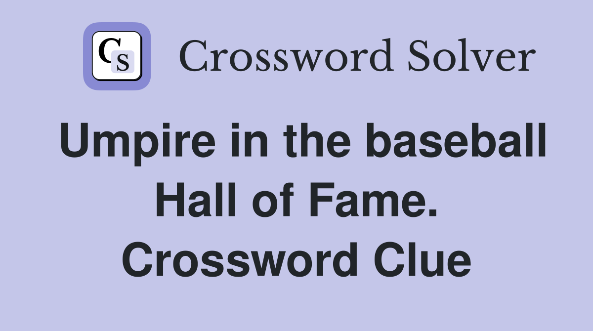 Umpire in the baseball Hall of Fame. Crossword Clue