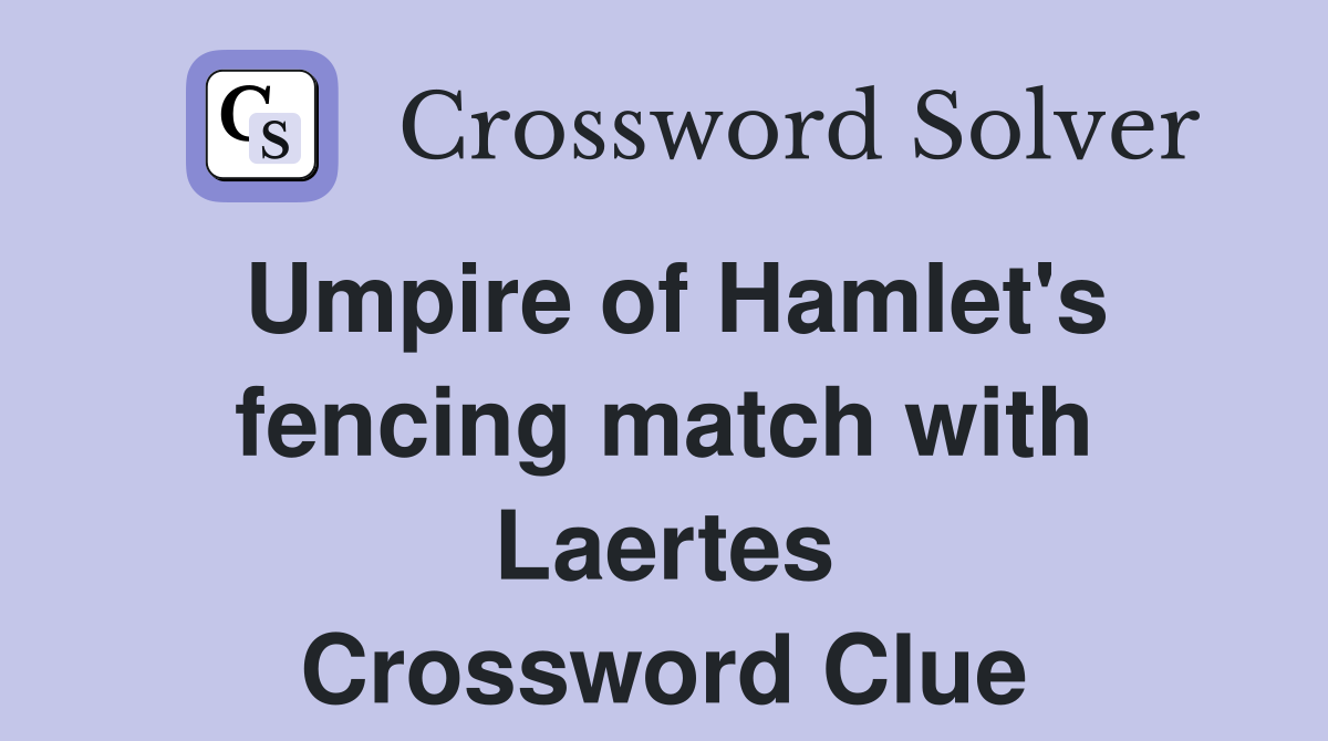 Umpire of Hamlet's fencing match with Laertes Crossword Clue