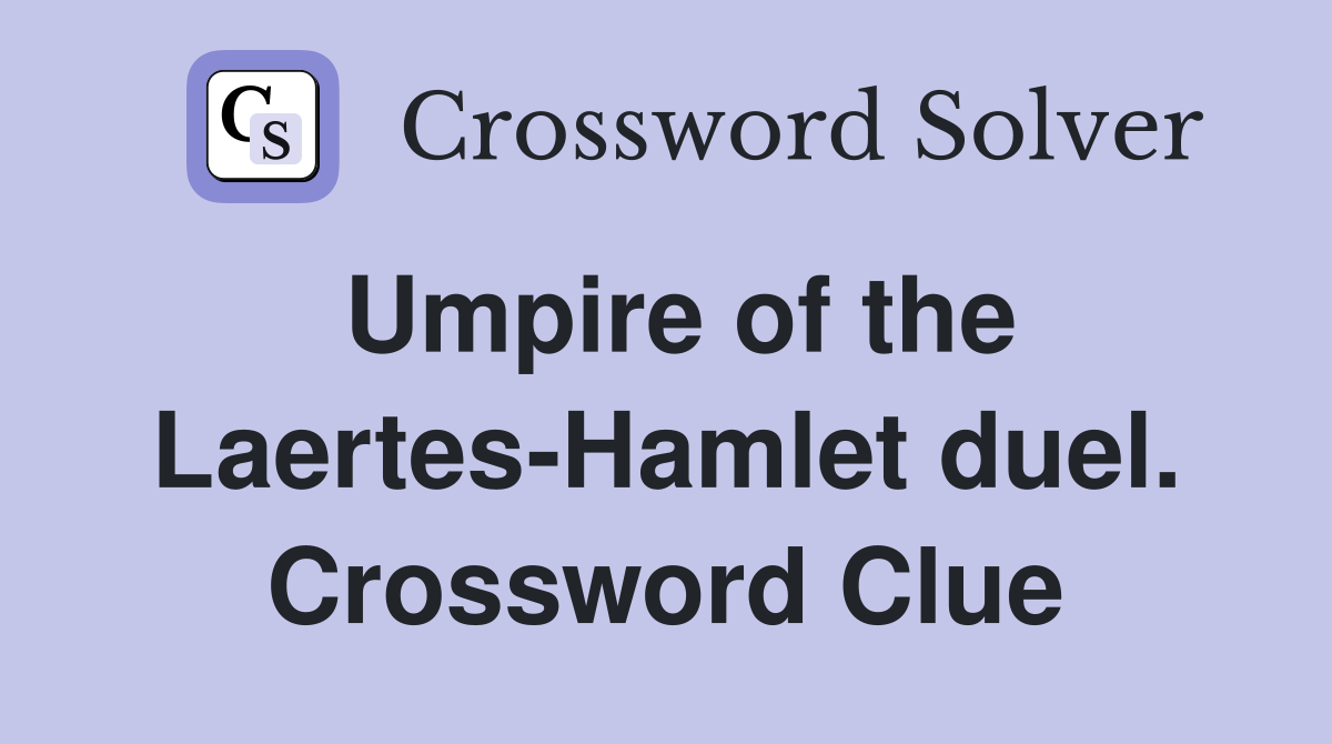 Umpire of the Laertes-Hamlet duel. Crossword Clue