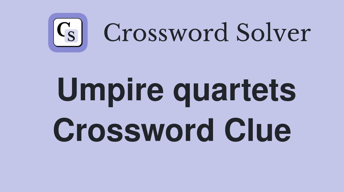 Umpire quartets Crossword Clue