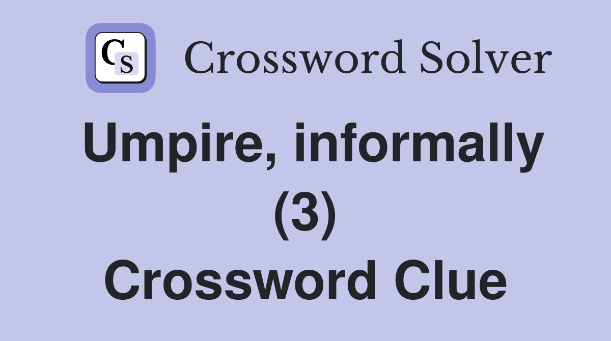 Umpire, informally (3) Crossword Clue