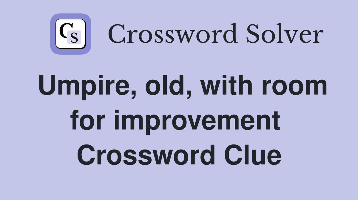 Umpire, old, with room for improvement  Crossword Clue