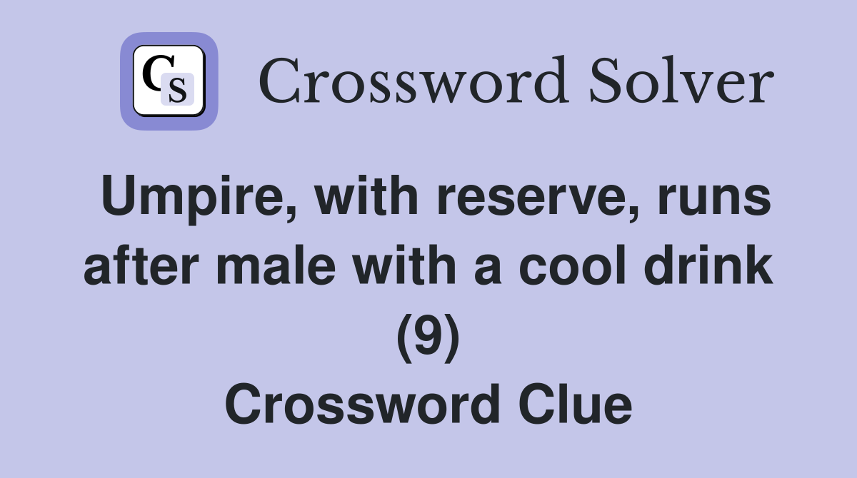 Umpire, with reserve, runs after male with a cool drink (9) Crossword Clue