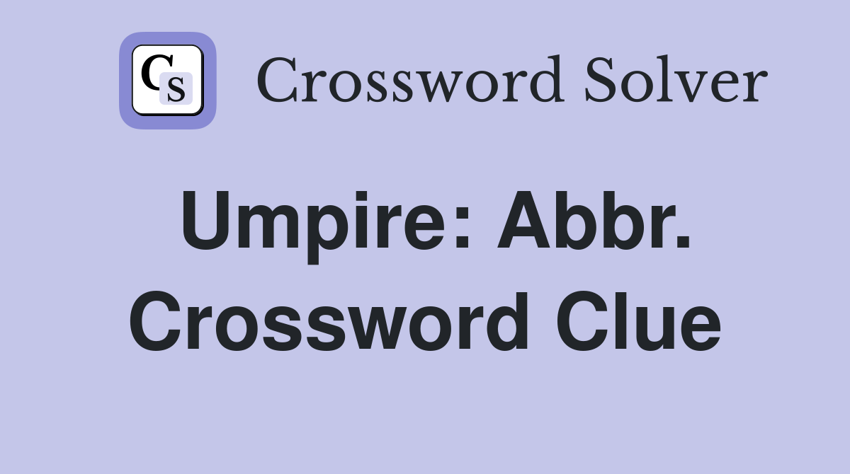 Umpire: Abbr. Crossword Clue