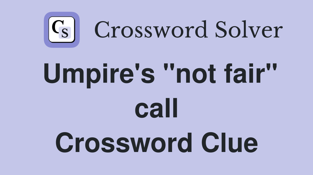 Umpire's "not fair" call Crossword Clue