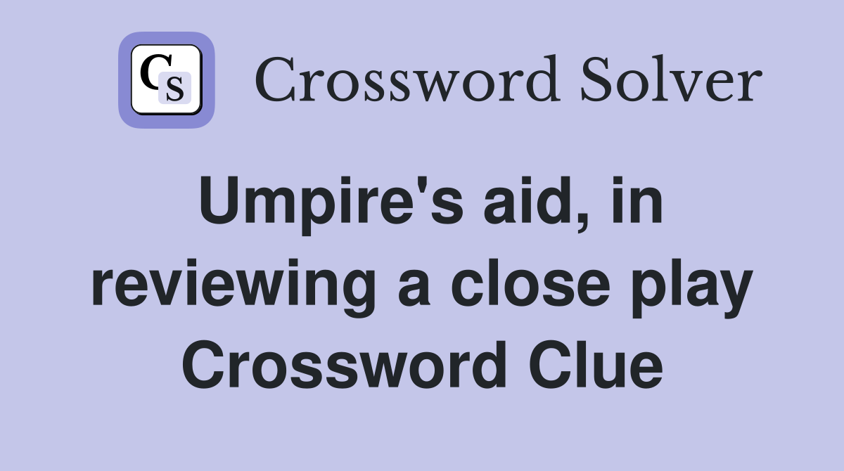 Umpire's aid, in reviewing a close play Crossword Clue