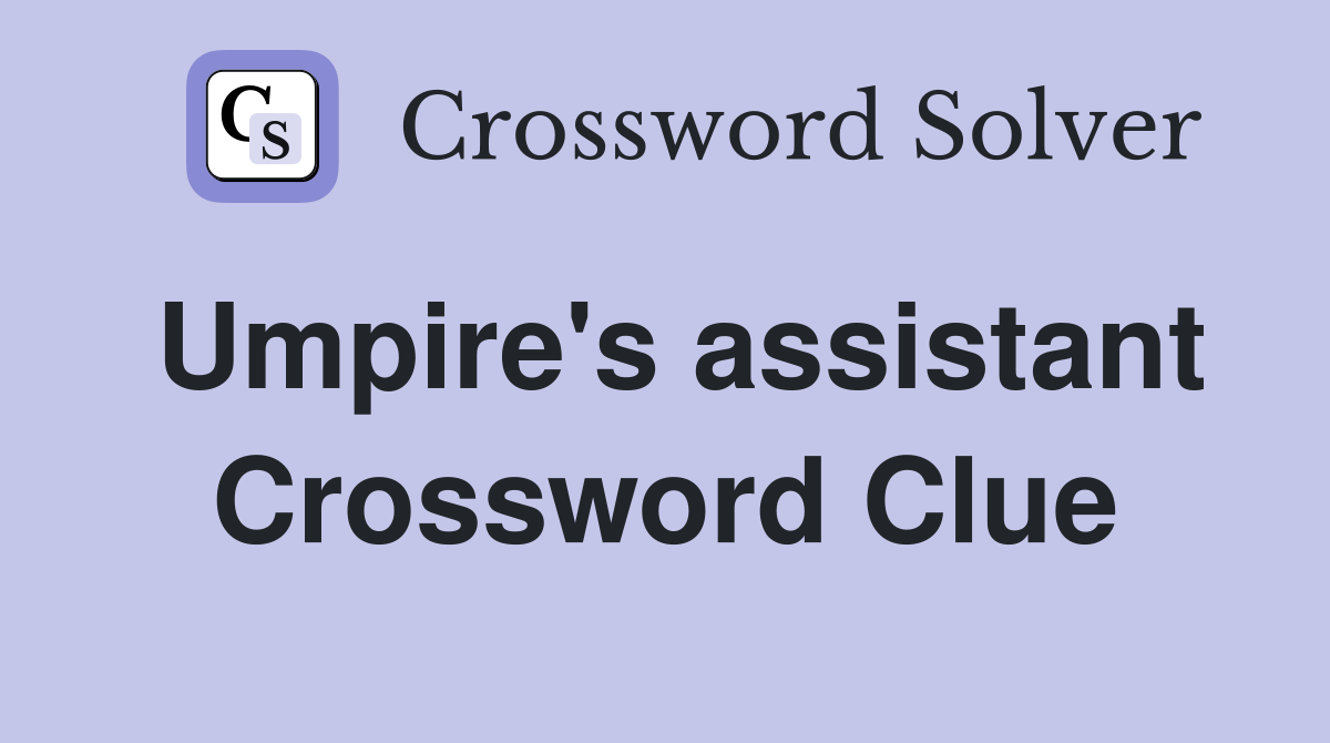 Umpire's assistant Crossword Clue