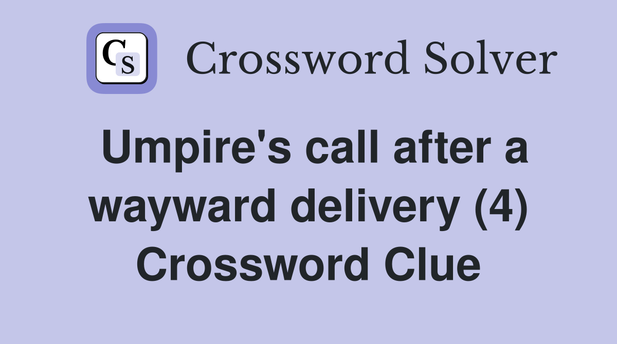 Umpire's call after a wayward delivery (4) Crossword Clue