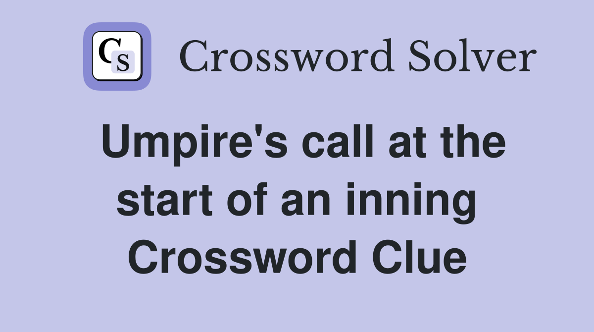 Umpire's call at the start of an inning Crossword Clue