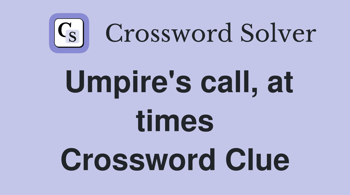 Umpire's call, at times Crossword Clue