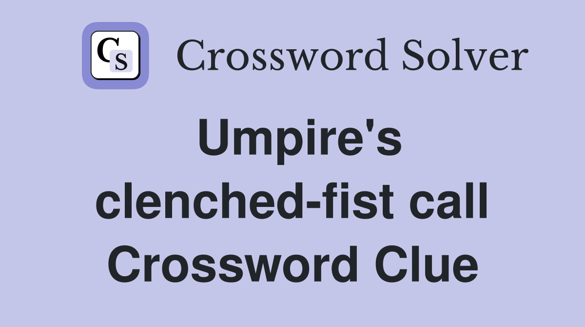 Umpire's clenched-fist call Crossword Clue