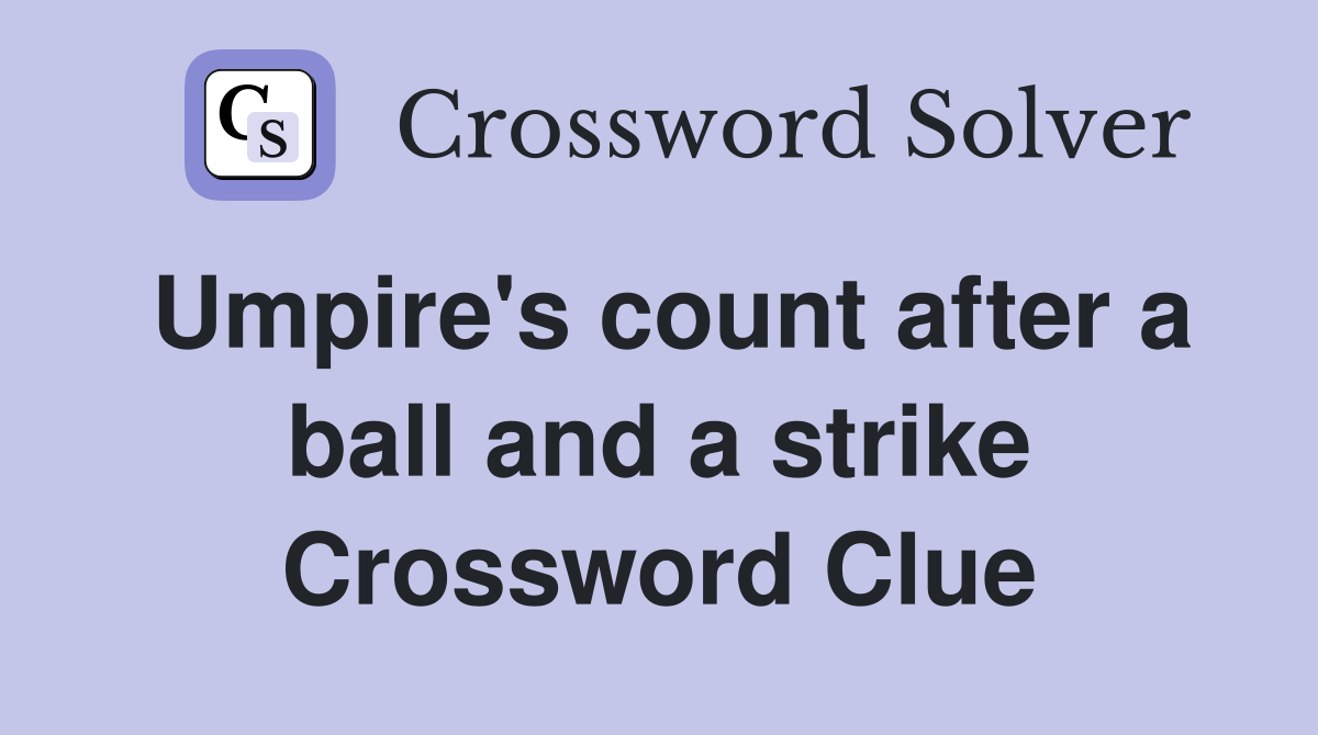 Umpire's count after a ball and a strike Crossword Clue
