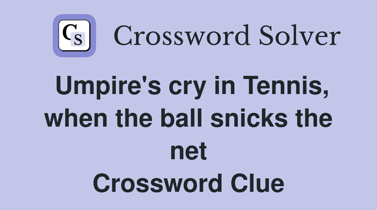 Umpire's cry in Tennis, when the ball snicks the net Crossword Clue