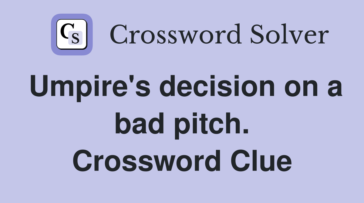 Umpire's decision on a bad pitch. Crossword Clue