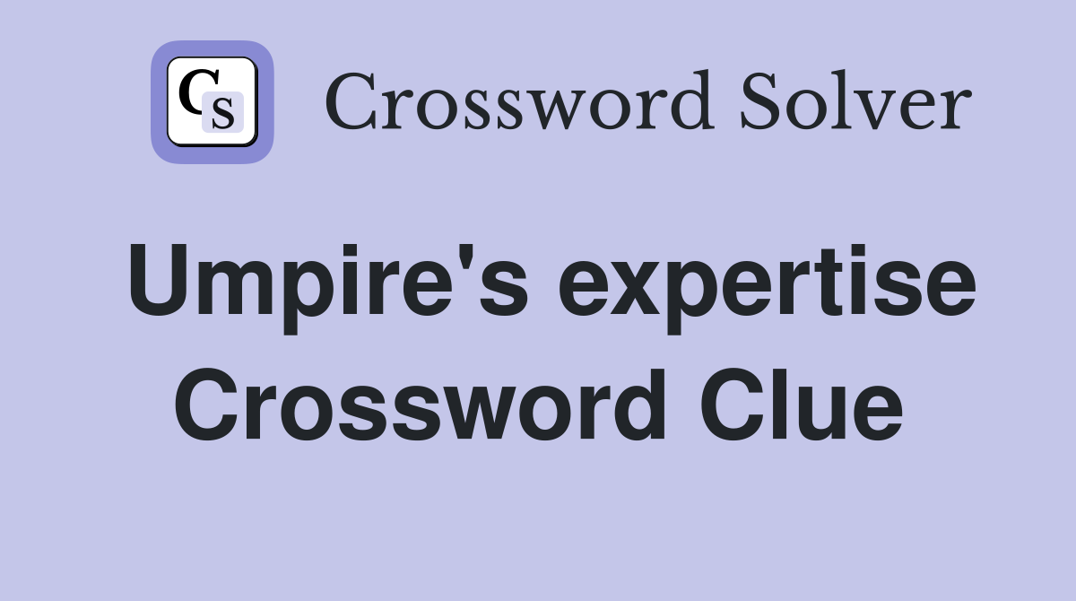 Umpire's expertise Crossword Clue