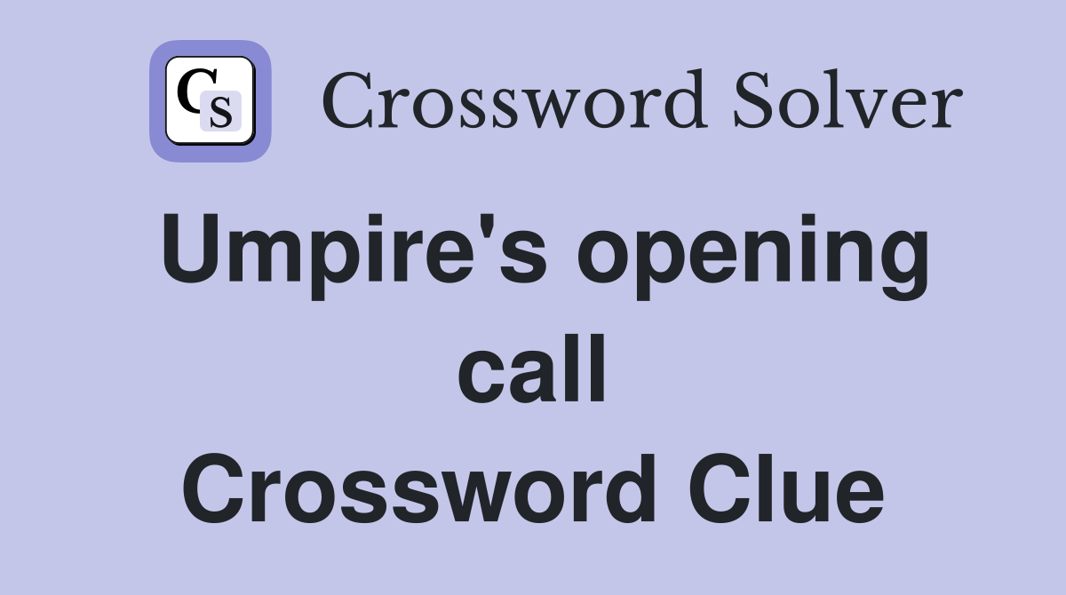 Umpire's opening call Crossword Clue